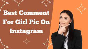 Best Comment on Girl Photo: How to Make a Positive Impression